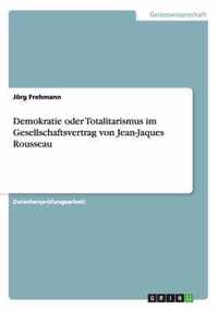 Demokratie oder Totalitarismus im Gesellschaftsvertrag von Jean-Jaques Rousseau