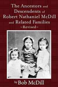 The Ancestors and Descendents of Robert Nathaniel MCDILL and Related Families