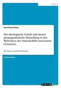 Der ideologische Gehalt und dessen propagandistische Darstellung in den Webvideos der National Rifle Association of America