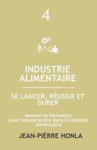 Industrie Alimentaire - Se Lancer, Reussir Et Durer