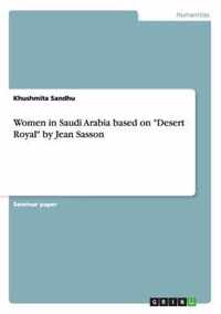 Women in Saudi Arabia based on ''Desert Royal'' by Jean Sasson
