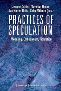 Practices of Speculation - Modeling, Embodiment, Figuration