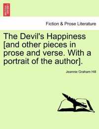 The Devil's Happiness [And Other Pieces in Prose and Verse. with a Portrait of the Author].