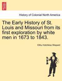 The Early History of St. Louis and Missouri from Its First Exploration by White Men in 1673 to 1843.