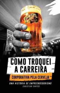 APA Puta Que Pariu, Como Troquei a Carreira Corporativa pela Cerveja