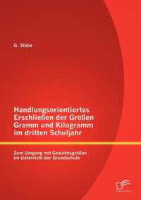 Handlungsorientiertes Erschliessen der Groessen Gramm und Kilogramm im dritten Schuljahr