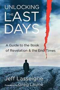 Unlocking the Last Days - A Guide to the Book of Revelation and the End Times