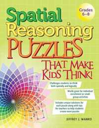 Spatial Reasoning Puzzles That Make Kids Think!: Grades 6-8