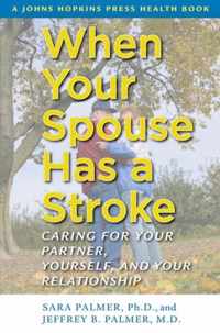 When Your Spouse Has a Stroke  Caring for Your Your Partner, Yourself and Your Relationship