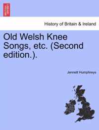 Old Welsh Knee Songs, Etc. (Second Edition.).