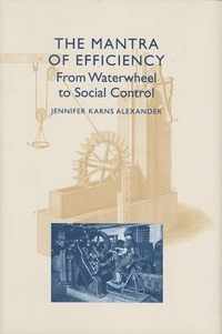 The Mantra of Efficiency - From Waterwheel to Social Control