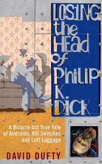 Losing the Head of Philip K. Dick