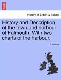 History and Description of the Town and Harbour of Falmouth. with Two Charts of the Harbour.