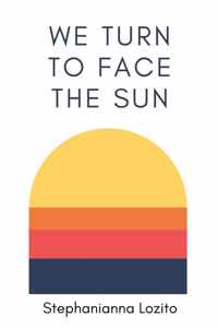 We Turn to Face the Sun