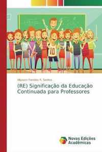 (RE) Significacao da Educacao Continuada para Professores