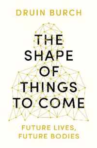 The Shape of Things to Come