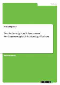 Die Sanierung von Stutzmauern. Verfahrensvergleich Sanierung-Neubau