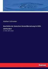 Geschichte der deutschen Homerubersetzung im XVIII. Jahrhundert