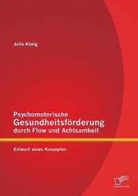 Psychomotorische Gesundheitsfoerderung durch Flow und Achtsamkeit