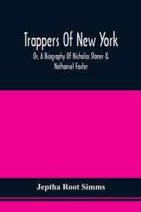 Trappers Of New York, Or, A Biography Of Nicholas Stoner & Nathaniel Foster