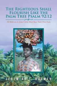 The Righteous Shall Flourish Like the Palm Tree (Psalm 92: 12)