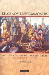 Kings, Nobles And Commoners: States And Societies In Early Modern Europe, A Revisionist History