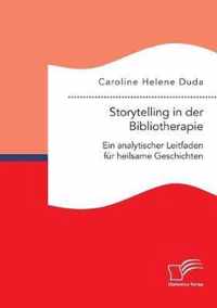 Storytelling in der Bibliotherapie. Ein analytischer Leitfaden fur heilsame Geschichten