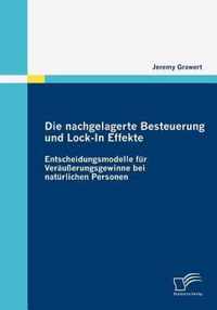 Die nachgelagerte Besteuerung und Lock-In Effekte: Entscheidungsmodelle für Veräußerungsgewinne bei natürlichen Personen