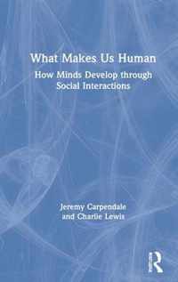 What Makes Us Human: How Minds Develop through Social Interactions