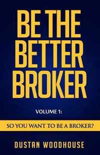 Be the Better Broker, Volume 1