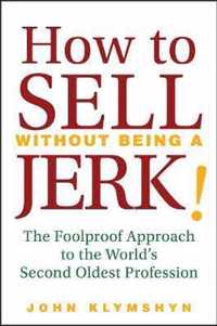 How to Sell Without Being a JERK!