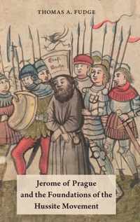 Jerome of Prague and the Foundations of the Hussite Movement