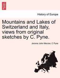 Mountains and Lakes of Switzerland and Italy, Views from Original Sketches by C. Pyne.