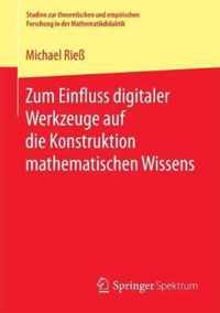 Zum Einfluss digitaler Werkzeuge auf die Konstruktion mathematischen Wissens