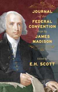 Journal of the Federal Convention Kept by James Madison