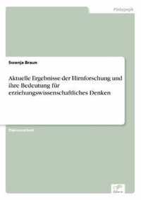 Aktuelle Ergebnisse der Hirnforschung und ihre Bedeutung fur erziehungswissenschaftliches Denken