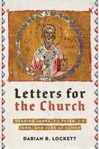 Letters for the Church - Reading James, 1-2 Peter, 1-3 John, and Jude as Canon