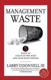 Management Waste: 5 Steps to Clean Up the Mess and Lead with Purpose