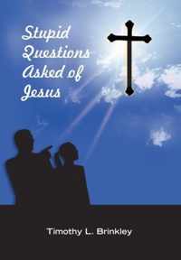 Stupid Questions Asked of Jesus