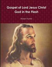 Gospel of Lord Jesus Christ God in the Flesh