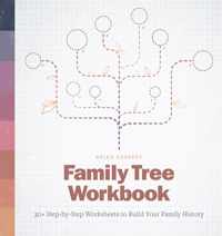 Family Tree Workbook: 30+ Step-By-Step Worksheets to Build Your Family History