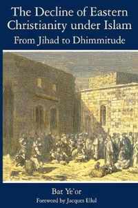 The Decline of Eastern Christianity Under Islam: From Jihad to Dhimmitude