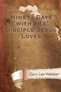 Ninety Days with the Disciple Jesus Loves