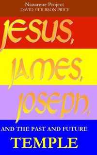 JESUS, JAMES, JOSEPH, and the past and future Temple