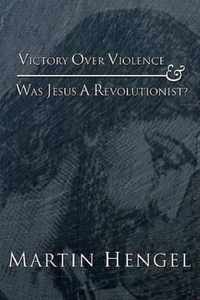 Victory Over Violence And Was Jesus A Revolutionist?