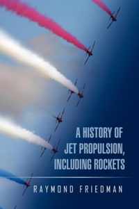 A History of Jet Propulsion, Including Rockets