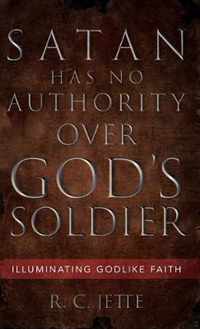 Satan Has No Authority Over God's Soldier