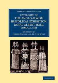 Catalogue of the Anglo-jewish Historical Exhibition, Royal Albert Hall, London, 1887