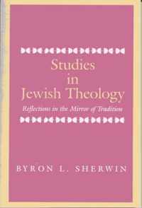 Studies in Jewish Theology: Reflections in the Mirror of Tradition