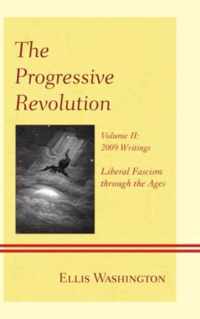 The Progressive Revolution: Liberal Fascism through the Ages, Vol. II